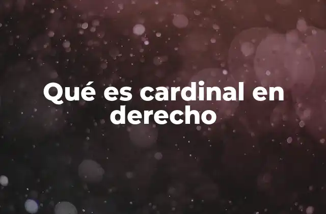 Qué es Cardinal en Derecho