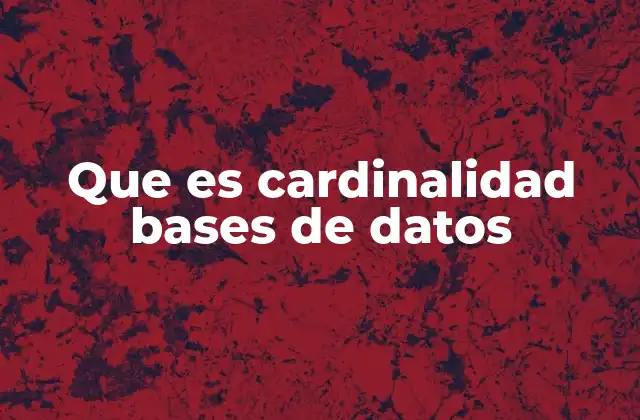 Que es Cardinalidad Bases de Datos 2 Importancia de la cardinalidad en el diseño de bases de datos