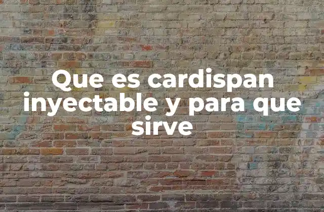Que es Cardispan Inyectable y para que Sirve
