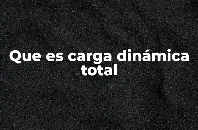Factores que influyen en la carga dinámica total