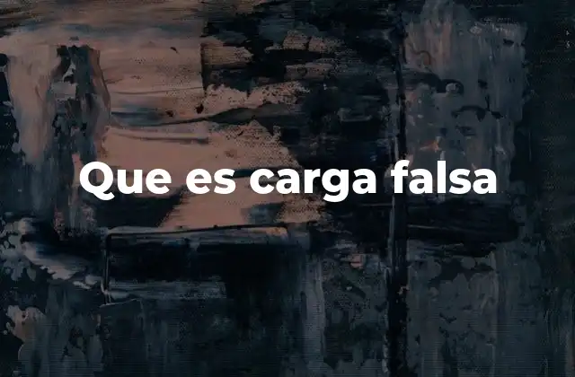 Que es Carga Falsa