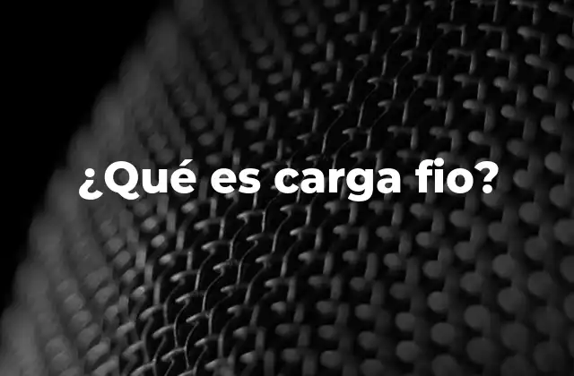 ¿qué es Carga Fio?