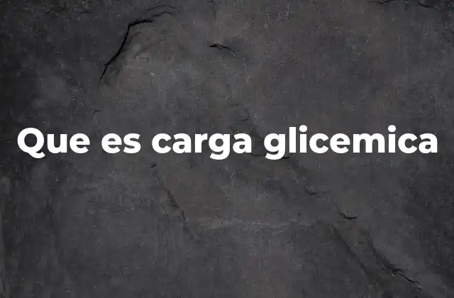 Que es Carga Glicemica