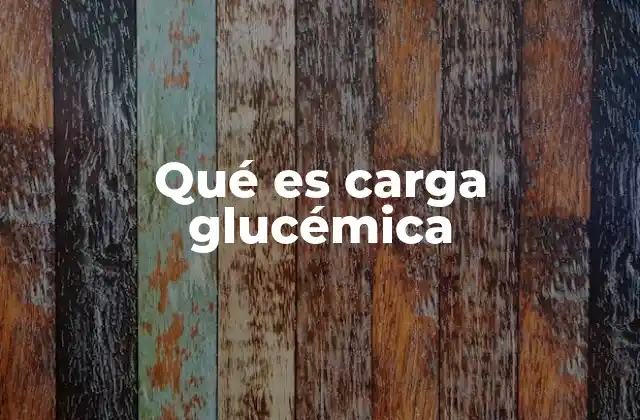 Qué es Carga Glucémica