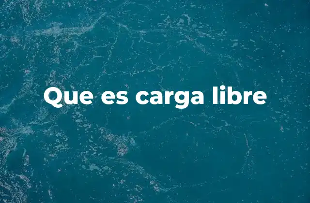 Que es Carga Libre
