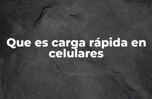Cómo se logra la carga rápida en los dispositivos móviles