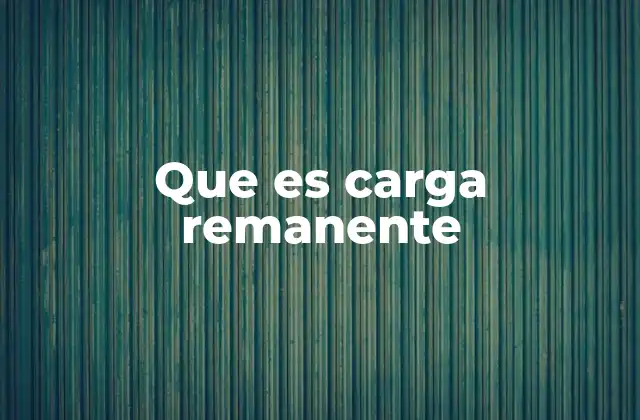 Que es Carga Remanente