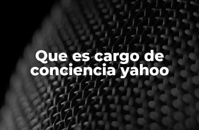 Que es Cargo de Conciencia Yahoo