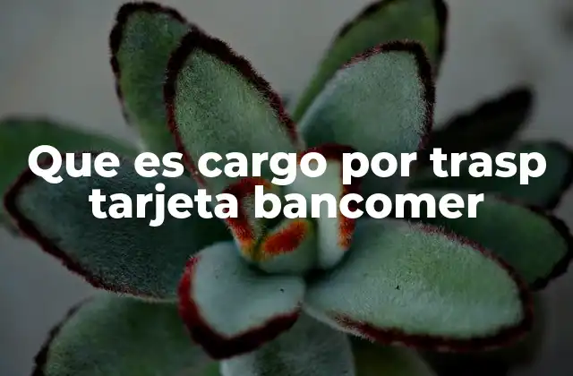 Que es Cargo por Trasp Tarjeta Bancomer