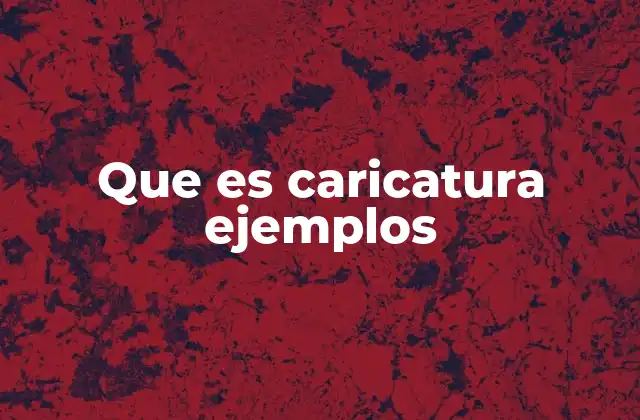 Que es Caricatura Ejemplos