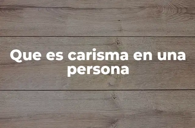 Que es Carisma en una Persona