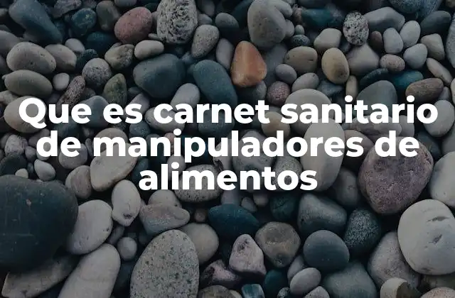 Que es Carnet Sanitario de Manipuladores de Alimentos