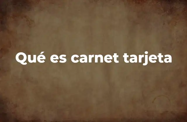 Qué es Carnet Tarjeta