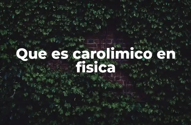 Que es Carolimico en Fisica