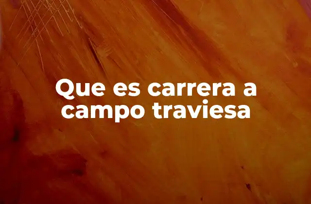 Que es Carrera a Campo Traviesa