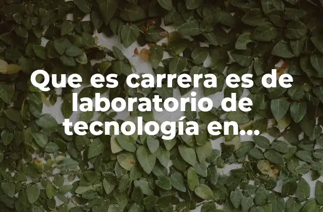 Que es Carrera es de Laboratorio de Tecnología en Alimentos