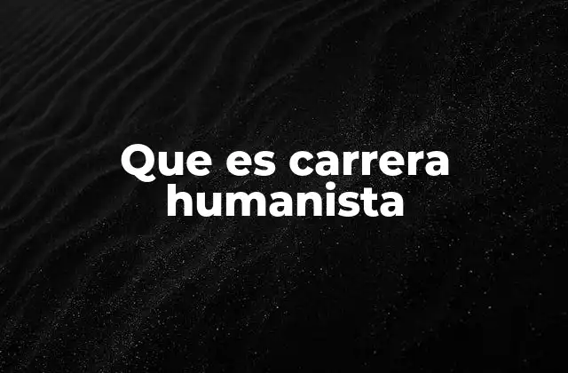 Que es Carrera Humanista