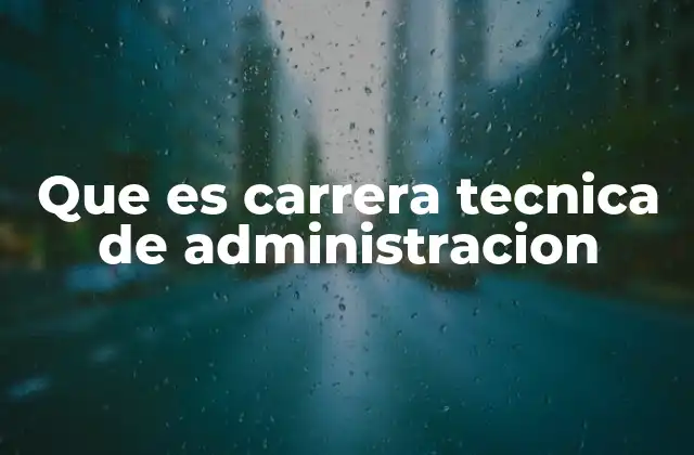 Que es Carrera Tecnica de Administracion