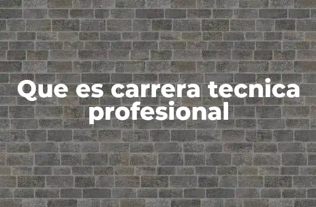 Que es Carrera Tecnica Profesional
