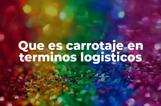 Que es Carrotaje en Terminos Logisticos