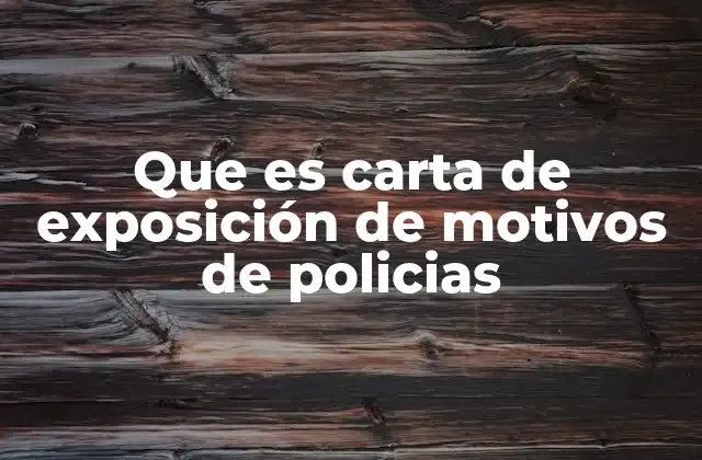 Que es Carta de Exposición de Motivos de Policias