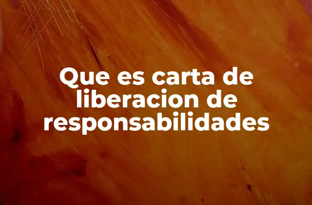 Que es Carta de Liberacion de Responsabilidades