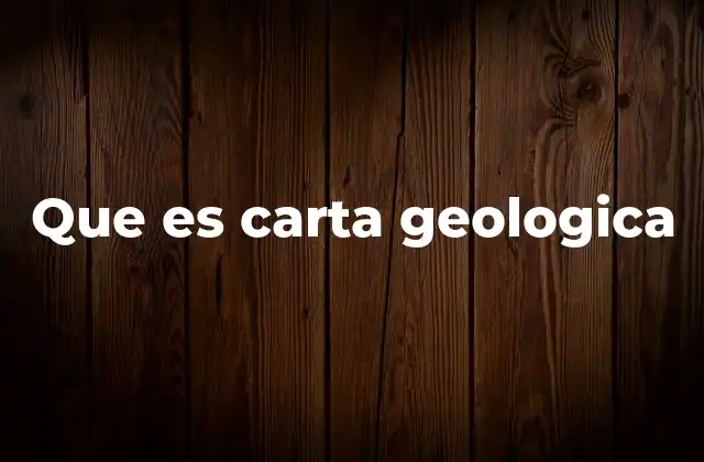 Que es Carta Geologica