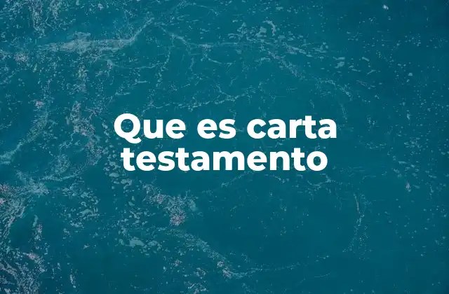 Que es Carta Testamento