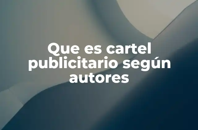 Que es Cartel Publicitario según Autores