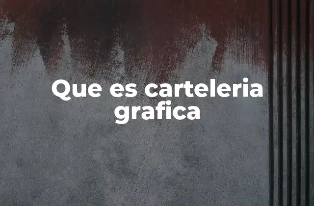Que es Carteleria Grafica