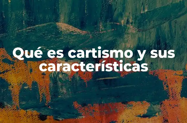 Qué es Cartismo y Sus Características
