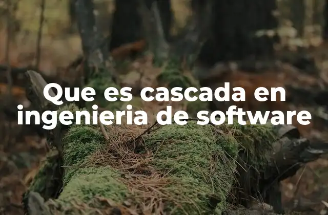 El modelo en cascada y su papel en la evolución del desarrollo de software