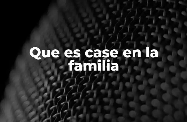 Que es Case en la Familia