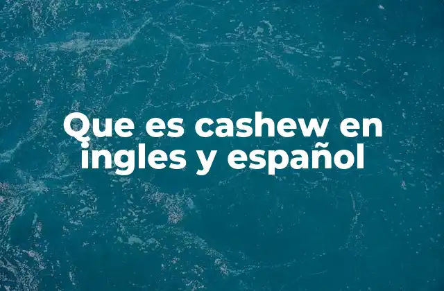 Que es Cashew en Ingles y Español