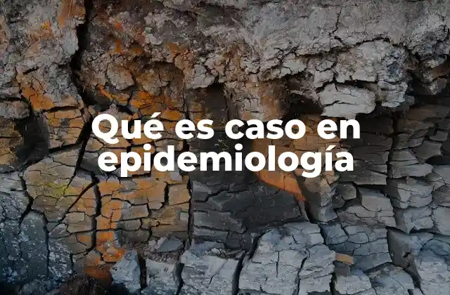 El papel del caso en la vigilancia epidemiológica