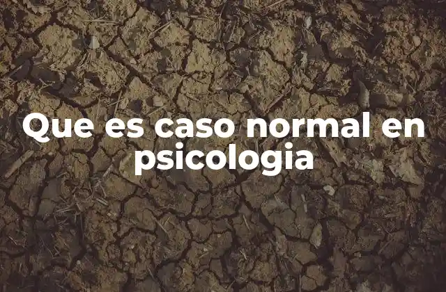 Que es Caso Normal en Psicologia
