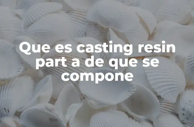Componentes y estructura química del casting resin part A