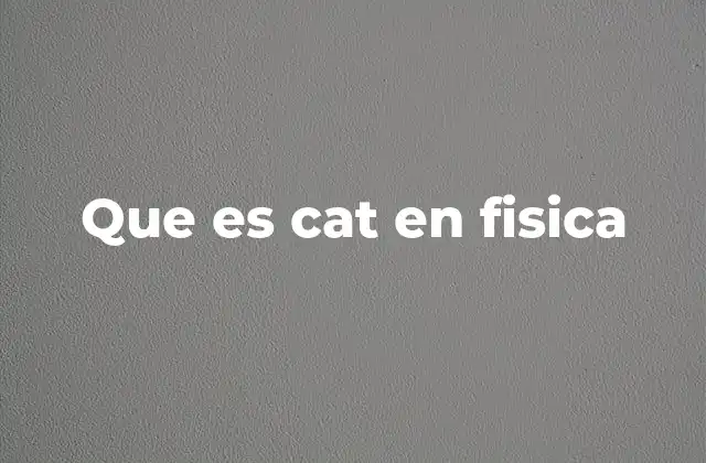 Que es Cat en Fisica