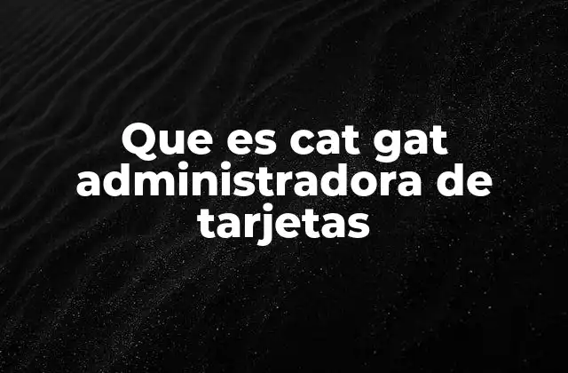 Que es Cat Gat Administradora de Tarjetas 2 Cómo funciona el sistema de administración de tarjetas en Colombia