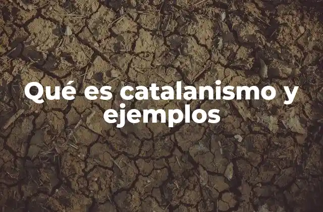 Qué es Catalanismo y Ejemplos