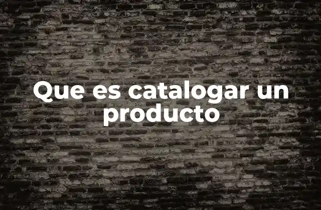 Que es Catalogar un Producto