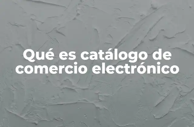 Qué es Catálogo de Comercio Electrónico