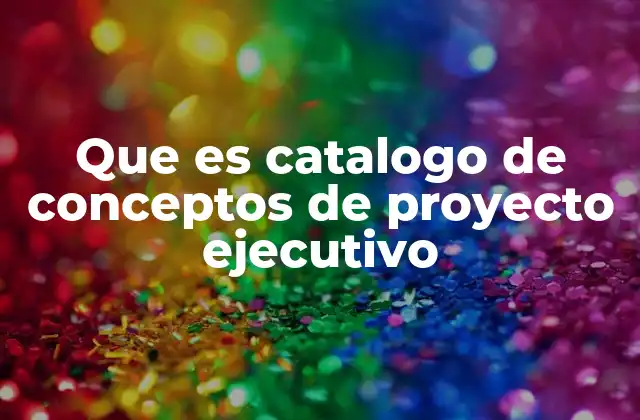 Que es Catalogo de Conceptos de Proyecto Ejecutivo