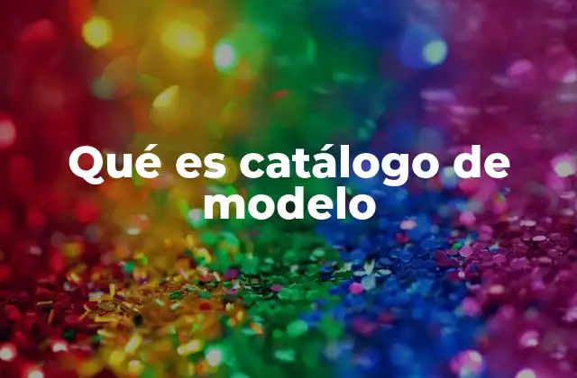 Qué es Catálogo de Modelo