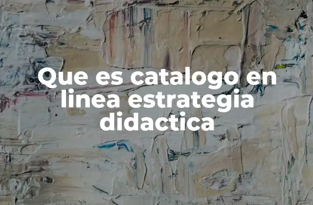 Que es Catalogo en Linea Estrategia Didactica