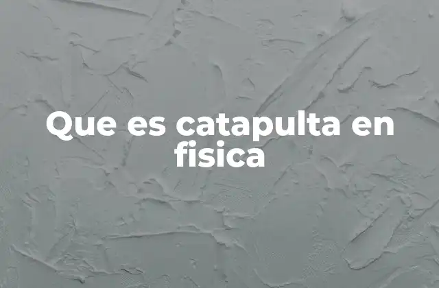 Que es Catapulta en Fisica