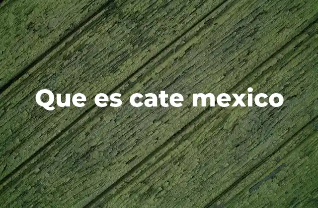 Que es Cate Mexico