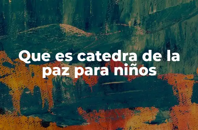 Que es Catedra de la Paz para Niños