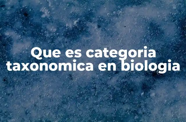 Que es Categoria Taxonomica en Biologia