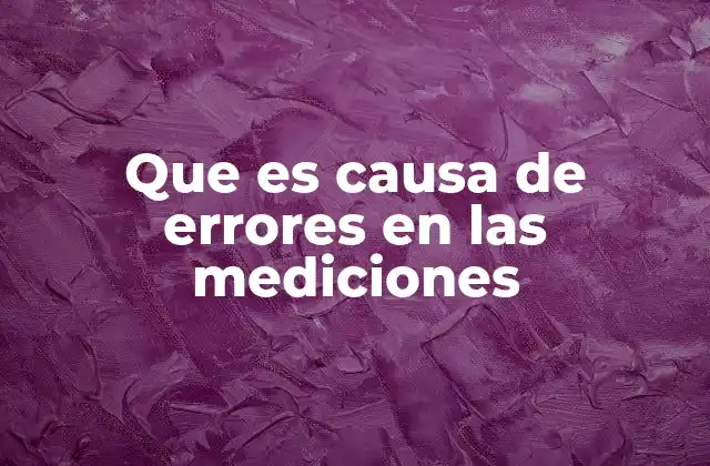 Que es Causa de Errores en las Mediciones